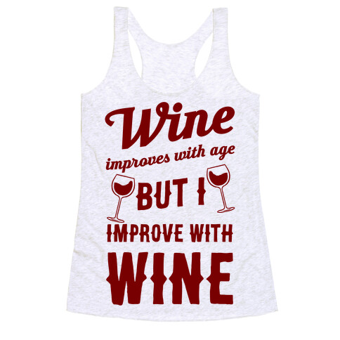 Wine Improves With Age But I Improve With Wine Racerback Tank Top