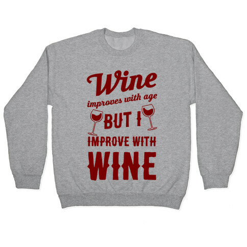 Wine Improves With Age But I Improve With Wine Pullover