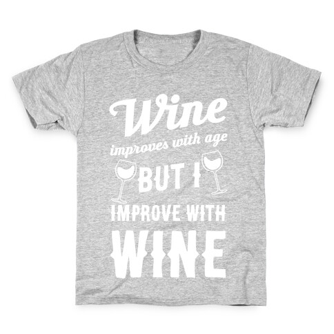 Wine Improves With Age But I Improve With Wine Kids T-Shirt