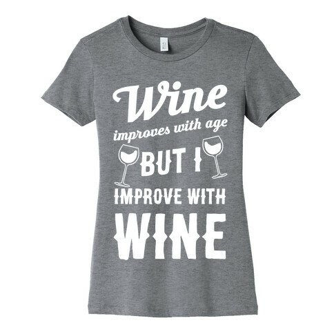 Wine Improves With Age But I Improve With Wine Womens T-Shirt