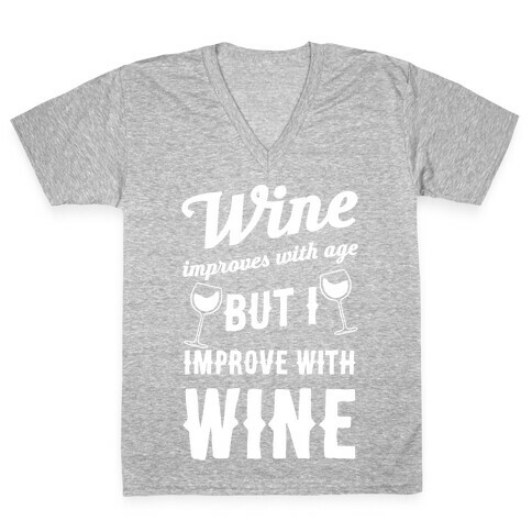 Wine Improves With Age But I Improve With Wine V-Neck Tee Shirt