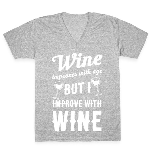 Wine Improves With Age But I Improve With Wine V-Neck Tee Shirt