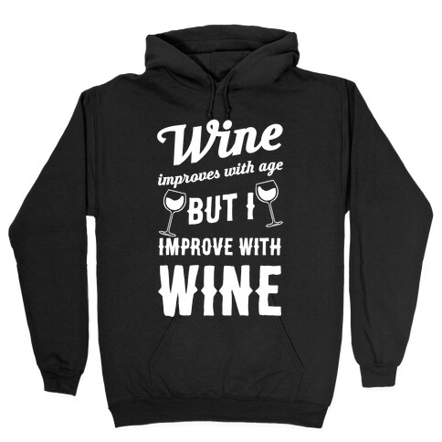 Wine Improves With Age But I Improve With Wine Hooded Sweatshirt