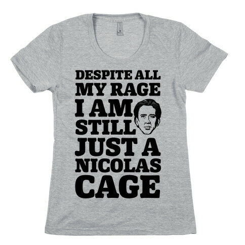 Despite All My Rage I Am Still Just a Nicolas Cage Womens T-Shirt