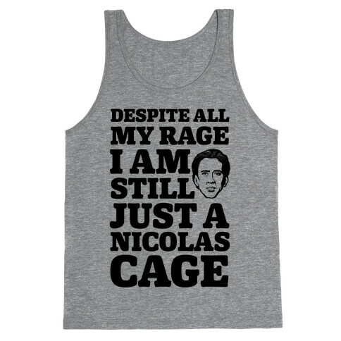 Despite All My Rage I Am Still Just a Nicolas Cage Tank Top
