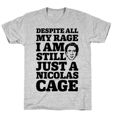 Despite All My Rage I Am Still Just a Nicolas Cage T-Shirt