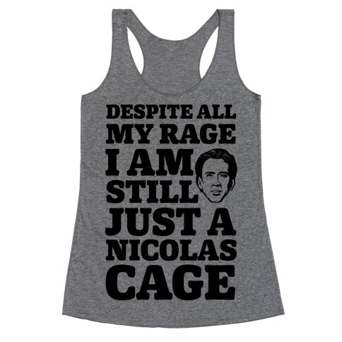 Despite All My Rage I Am Still Just a Nicolas Cage Racerback Tank Top
