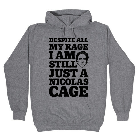 Despite All My Rage I Am Still Just a Nicolas Cage Hooded Sweatshirt