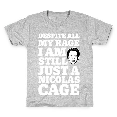 Despite All My Rage I Am Still Just a Nicolas Cage Kids T-Shirt