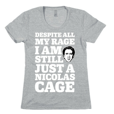 Despite All My Rage I Am Still Just a Nicolas Cage Womens T-Shirt