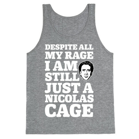 Despite All My Rage I Am Still Just a Nicolas Cage Tank Top