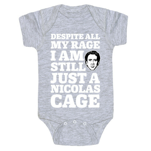 Despite All My Rage I Am Still Just a Nicolas Cage Baby One-Piece