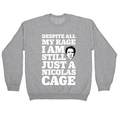 Despite All My Rage I Am Still Just a Nicolas Cage Pullover