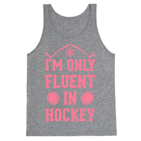 I'm Only Fluent In Hockey Tank Top