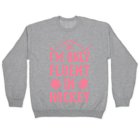 I'm Only Fluent In Hockey Pullover