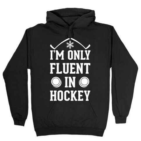 I'm Only Fluent In Hockey Hooded Sweatshirt