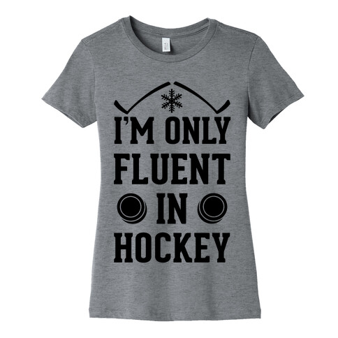 I'm Only Fluent In Hockey Womens T-Shirt