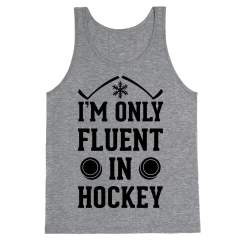 I'm Only Fluent In Hockey Tank Top