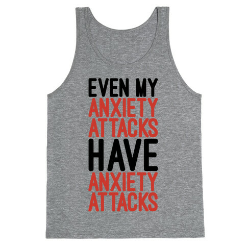 Even My Anxiety Attacks Tank Top