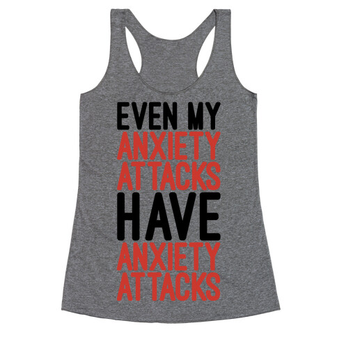 Even My Anxiety Attacks Racerback Tank Top