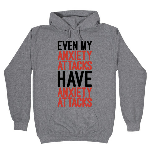 Even My Anxiety Attacks Hooded Sweatshirt