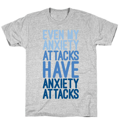 My Anxiety Attacks Have Anxiety Attacks T-Shirt