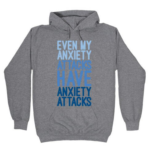 My Anxiety Attacks Have Anxiety Attacks Hooded Sweatshirt
