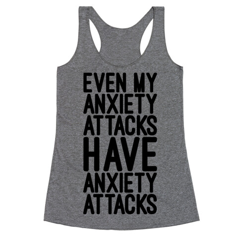 Even My Anxiety Attacks Racerback Tank Top