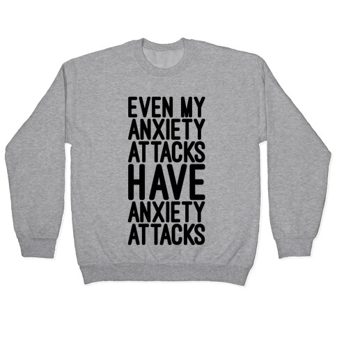 Even My Anxiety Attacks Pullover