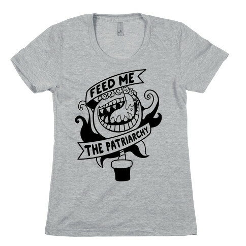 Feed Me The Patriarchy Womens T-Shirt