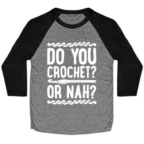 Do you Crochet? or Nah? Baseball Tee
