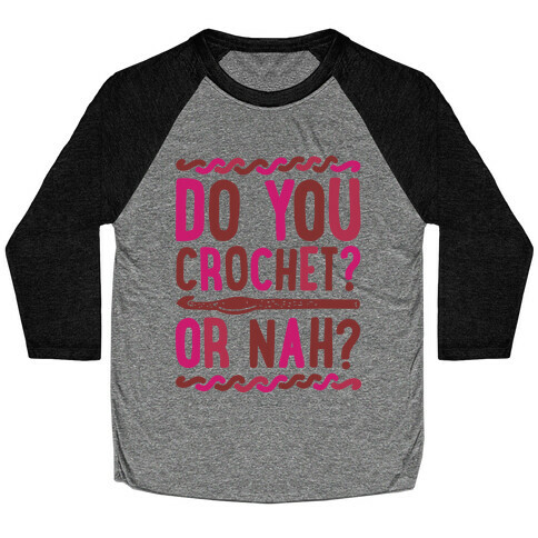 Do you Crochet? or Nah? Baseball Tee