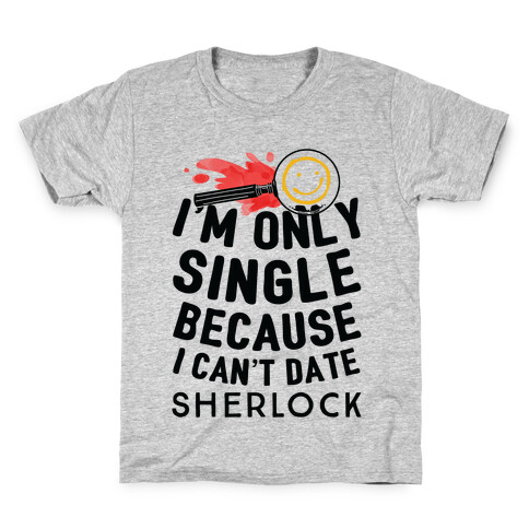 I'm Only Single Because I Can't Date Sherlock Kids T-Shirt