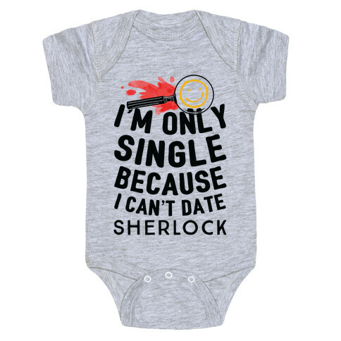 I'm Only Single Because I Can't Date Sherlock Baby One-Piece