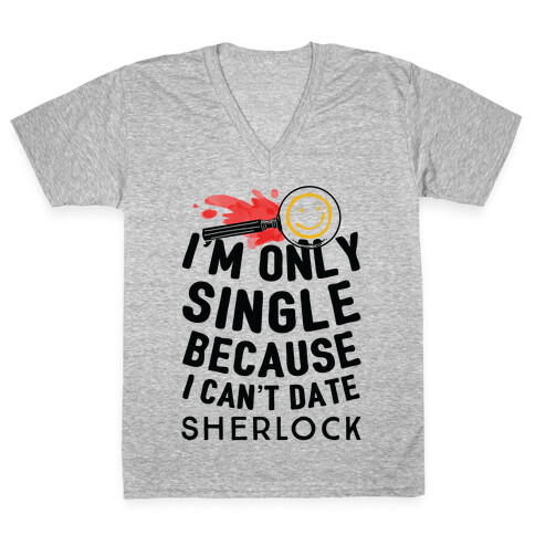 I'm Only Single Because I Can't Date Sherlock V-Neck Tee Shirt