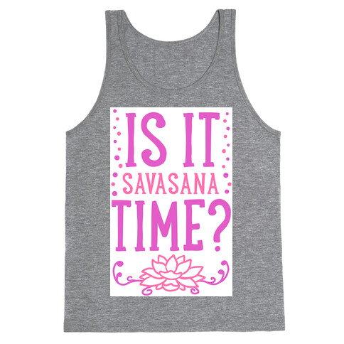 Is It Savasana Time? Tank Top