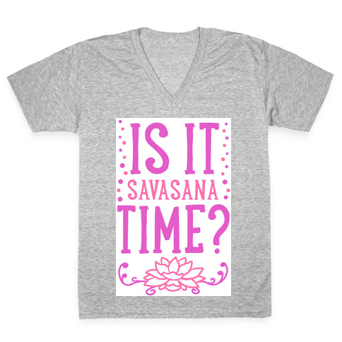 Is It Savasana Time? V-Neck Tee Shirt