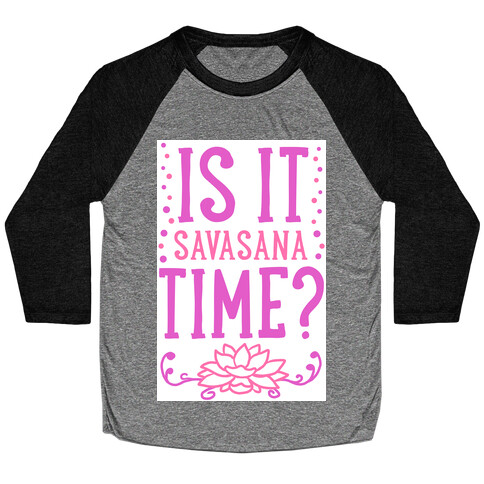 Is It Savasana Time? Baseball Tee