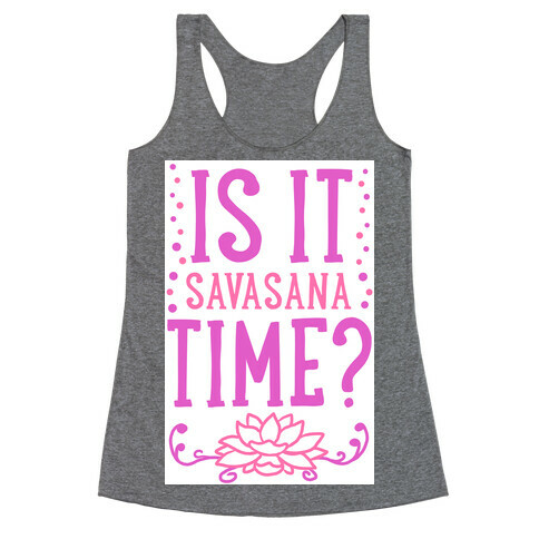 Is It Savasana Time? Racerback Tank Top