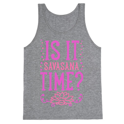 Is It Savasana Time? Tank Top