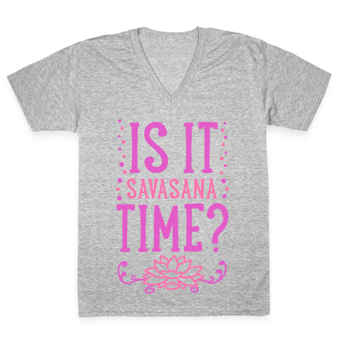 Is It Savasana Time? V-Neck Tee Shirt