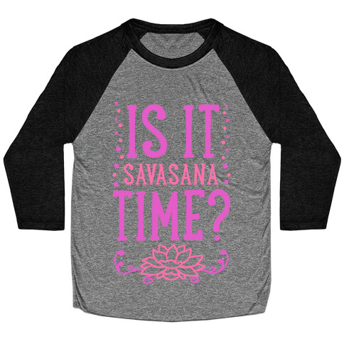 Is It Savasana Time? Baseball Tee