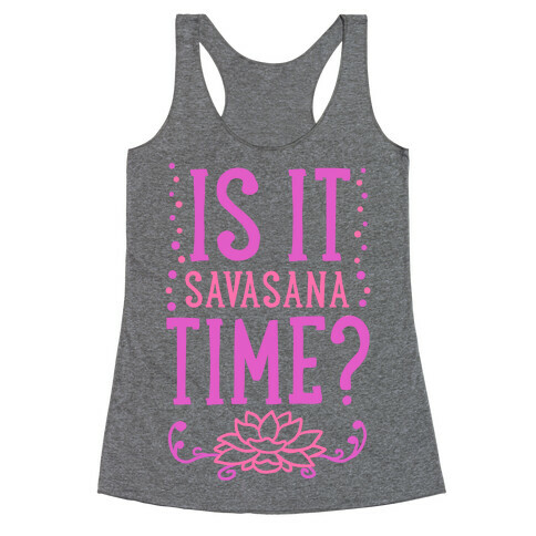 Is It Savasana Time? Racerback Tank Top