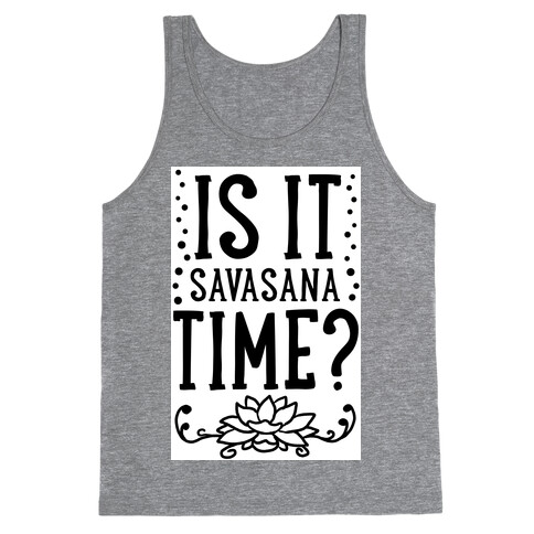 Is It Savasana Time? Tank Top