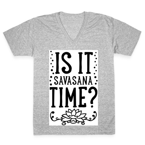 Is It Savasana Time? V-Neck Tee Shirt