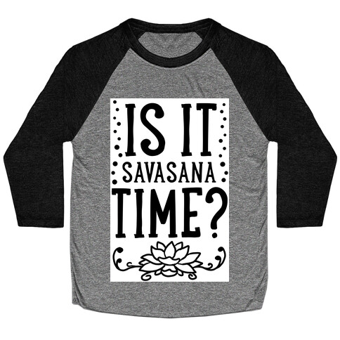 Is It Savasana Time? Baseball Tee