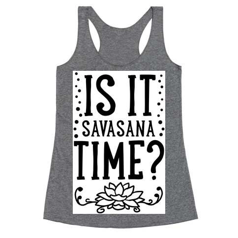 Is It Savasana Time? Racerback Tank Top