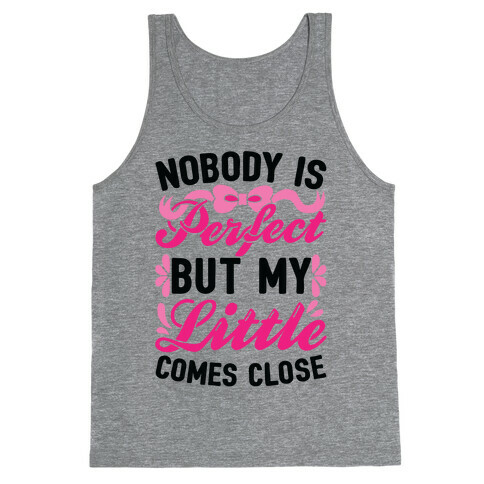 Nobody Is Perfect But My Little Comes Close Tank Top