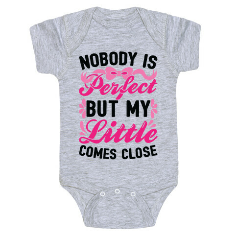 Nobody Is Perfect But My Little Comes Close Baby One-Piece