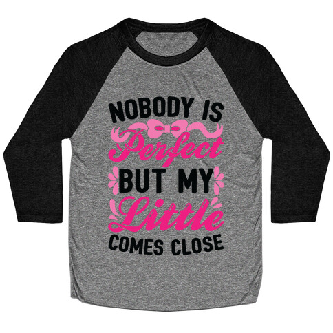 Nobody Is Perfect But My Little Comes Close Baseball Tee